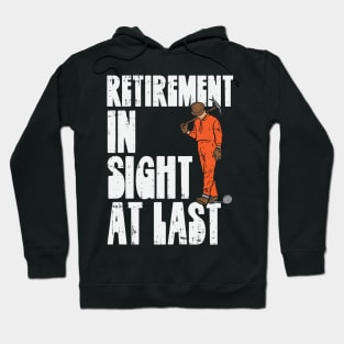 Retirement In Sight At Last Hoodie